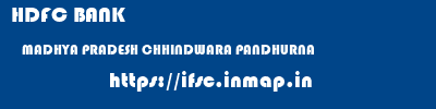 HDFC BANK  MADHYA PRADESH CHHINDWARA PANDHURNA   ifsc code